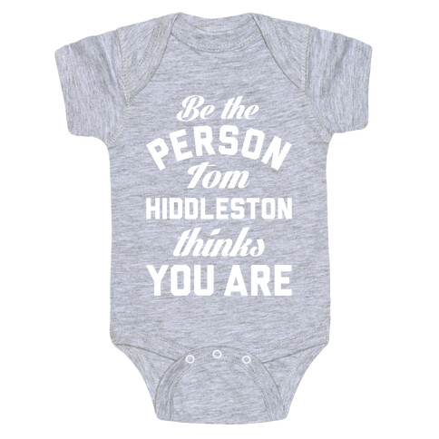 Be The Person Tom Hiddleston Thinks You Are Baby One-Piece