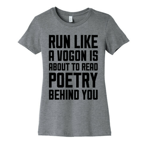 Run Like A Vogon Is About To Read Poetry Behind You Womens T-Shirt