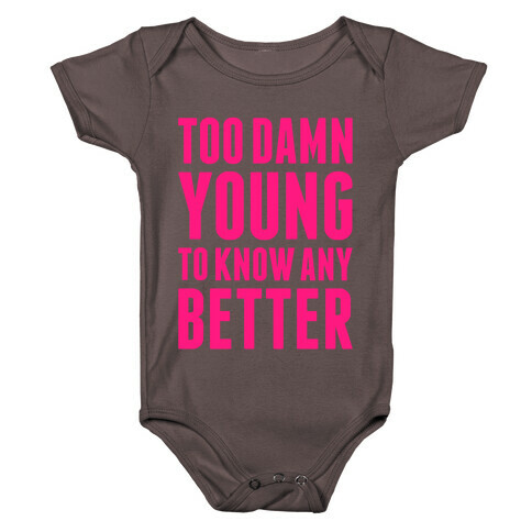 Too Damn Young To Know Any Better Baby One-Piece