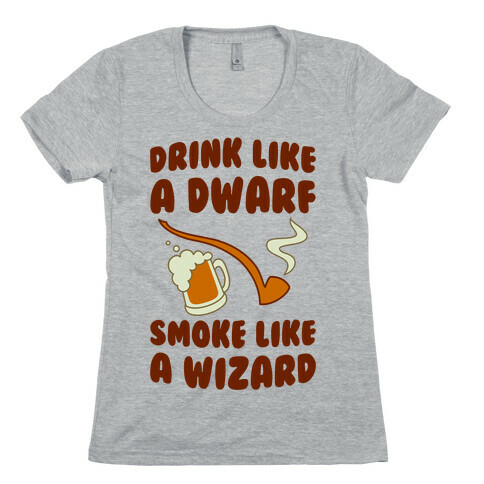 Drink Like A Dwarf, Smoke Like A Wizard Womens T-Shirt
