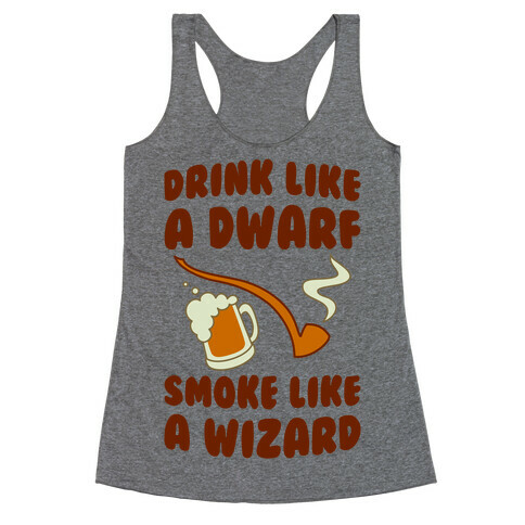 Drink Like A Dwarf, Smoke Like A Wizard Racerback Tank Top