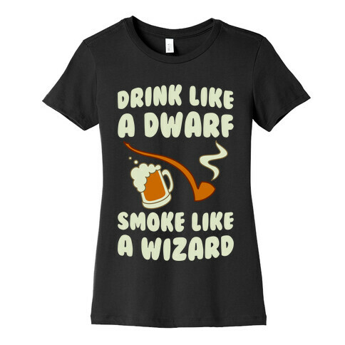 Drink Like A Dwarf, Smoke Like A Wizard Womens T-Shirt