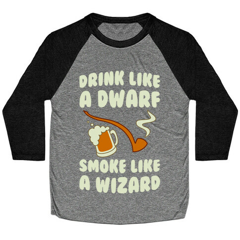 Drink Like A Dwarf, Smoke Like A Wizard Baseball Tee