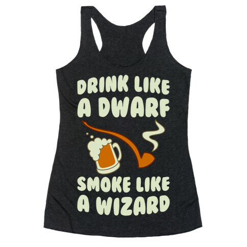 Drink Like A Dwarf, Smoke Like A Wizard Racerback Tank Top