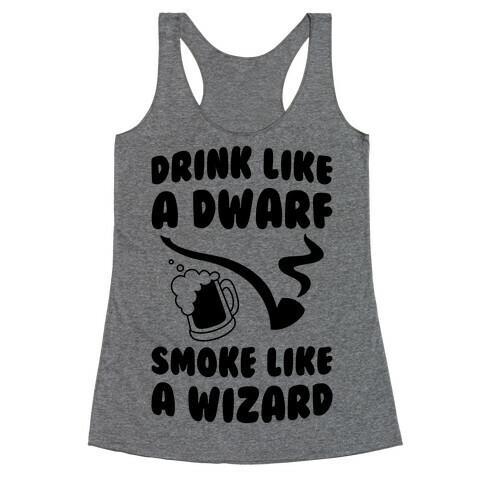 Drink Like A Dwarf, Smoke Like A Wizard Racerback Tank Top