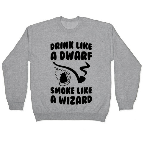 Drink Like A Dwarf, Smoke Like A Wizard Pullover