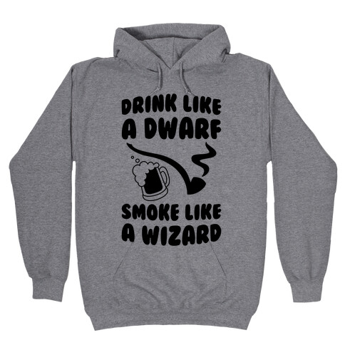 Drink Like A Dwarf, Smoke Like A Wizard Hooded Sweatshirt
