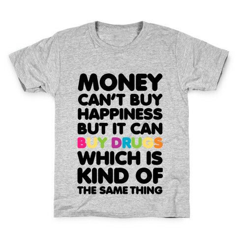 Money Can't Buy Happiness.. (drugs) Kids T-Shirt