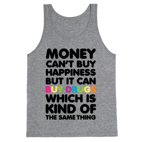 Money Can't Buy Happiness.. (drugs) Tank Top