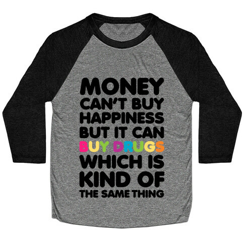 Money Can't Buy Happiness.. (drugs) Baseball Tee