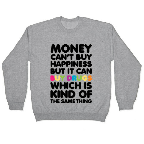 Money Can't Buy Happiness.. (drugs) Pullover