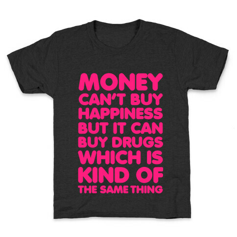 Money Can't Buy Happiness..(drugs) Kids T-Shirt