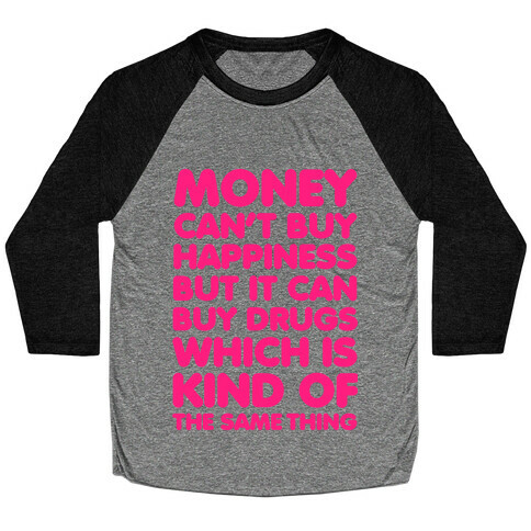 Money Can't Buy Happiness..(drugs) Baseball Tee