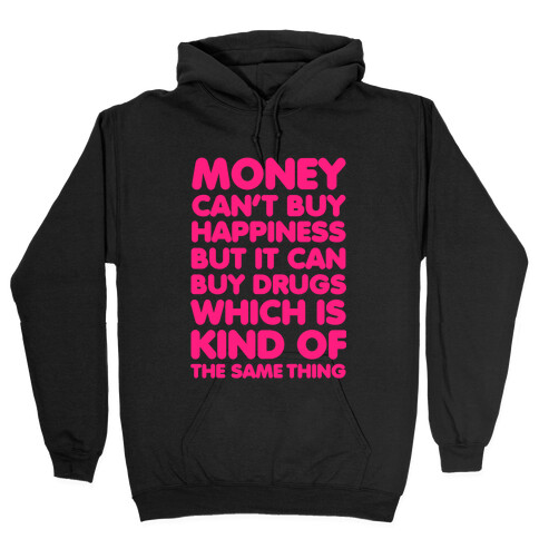Money Can't Buy Happiness..(drugs) Hooded Sweatshirt