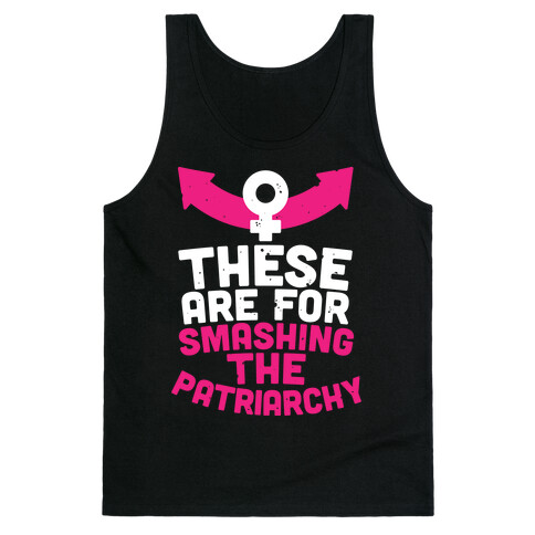 These Are For Smashing The Patriarchy  Tank Top