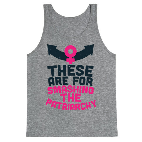 These Are For Smashing The Patriarchy  Tank Top