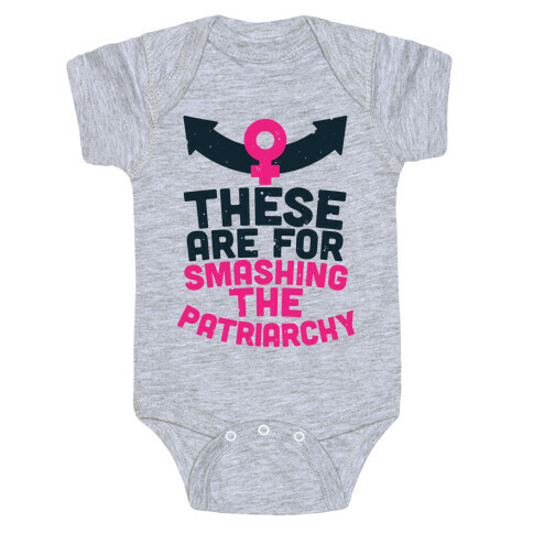 These Are For Smashing The Patriarchy  Baby One-Piece