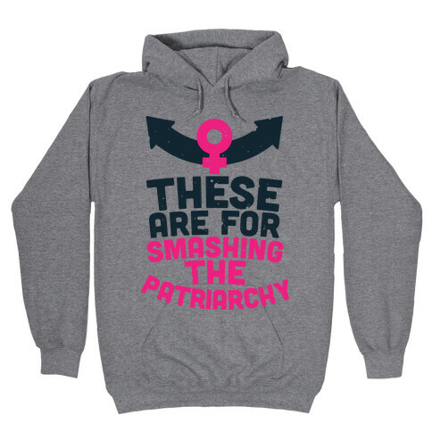 These Are For Smashing The Patriarchy  Hooded Sweatshirt