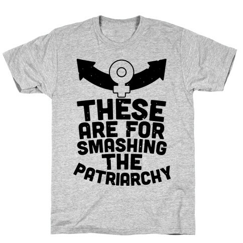 These Are For Smashing The Patriarchy  T-Shirt