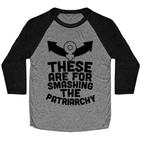 These Are For Smashing The Patriarchy  Baseball Tee