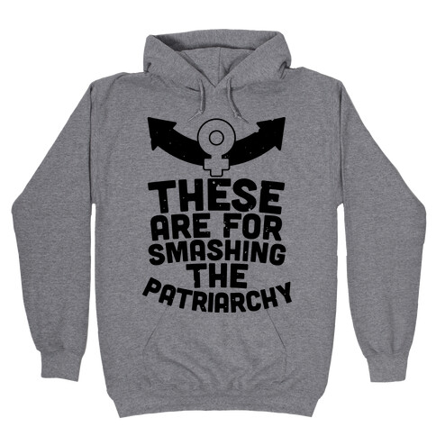 These Are For Smashing The Patriarchy  Hooded Sweatshirt