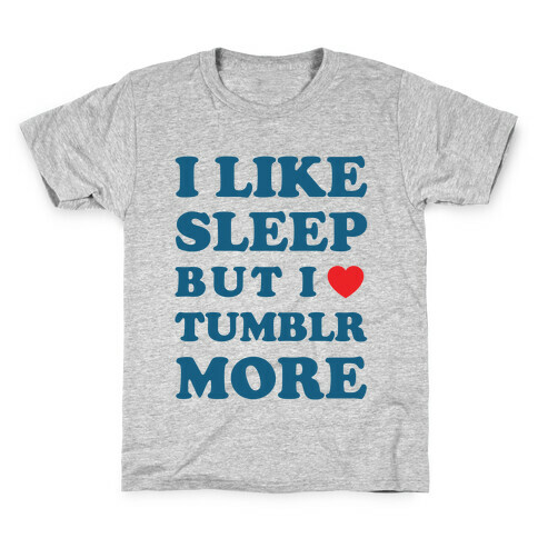 I Like Sleep But I Like Tumblr More Kids T-Shirt