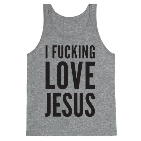 I F***ing Love Jesus Tank Top