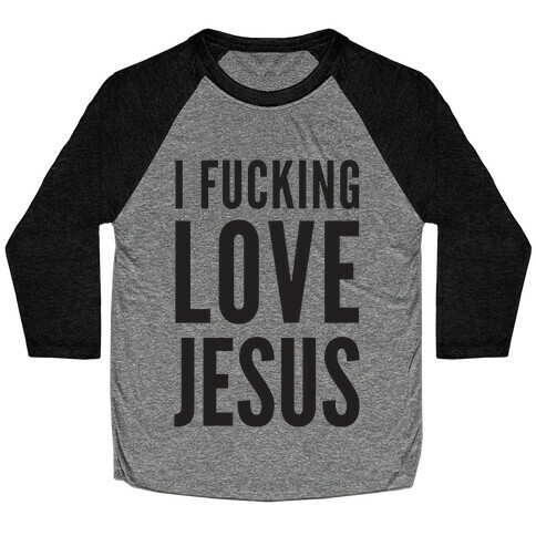 I F***ing Love Jesus Baseball Tee