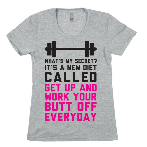 My New Diet Called Get Up And Work My Butt Off Everyday Womens T-Shirt