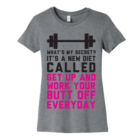 My New Diet Called Get Up And Work My Butt Off Everyday Womens T-Shirt