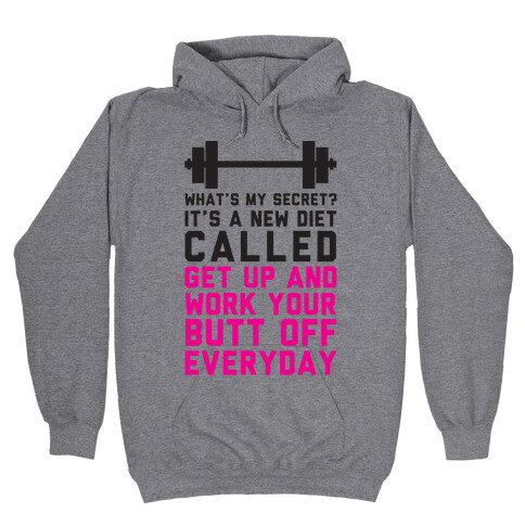 My New Diet Called Get Up And Work My Butt Off Everyday Hooded Sweatshirt
