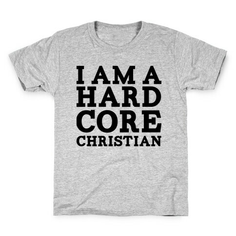 I'm a Hard Core Christian Kids T-Shirt