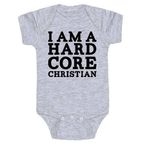 I'm a Hard Core Christian Baby One-Piece