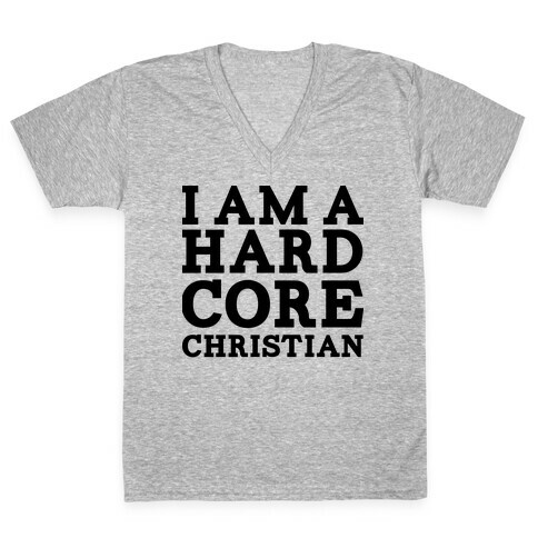 I'm a Hard Core Christian V-Neck Tee Shirt