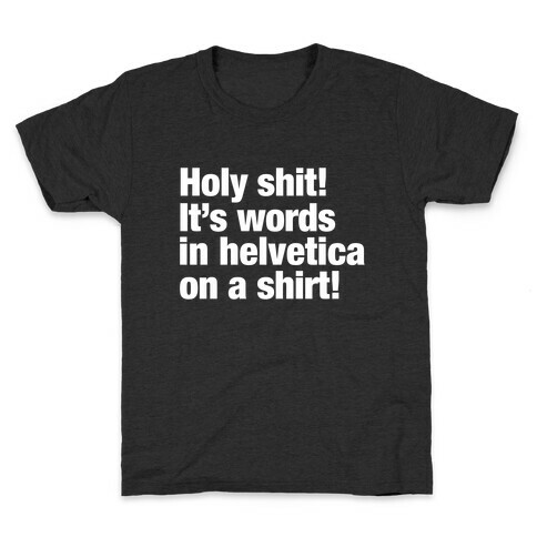 Holy Shit! It's Words in Helvetica on a Shirt! Kids T-Shirt