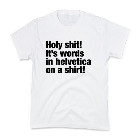 Holy Shit! It's Words in Helvetica on a Shirt! Kids T-Shirt