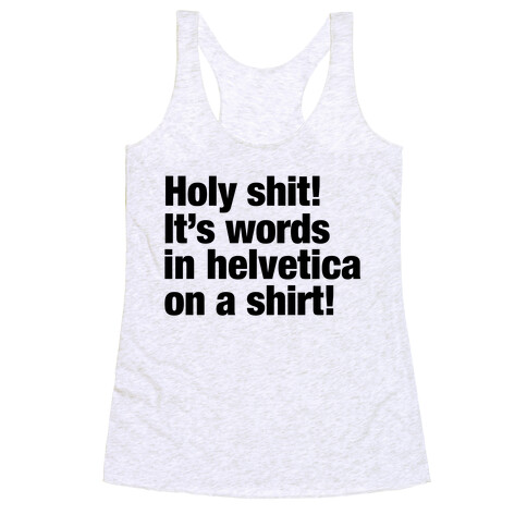 Holy Shit! It's Words in Helvetica on a Shirt! Racerback Tank Top