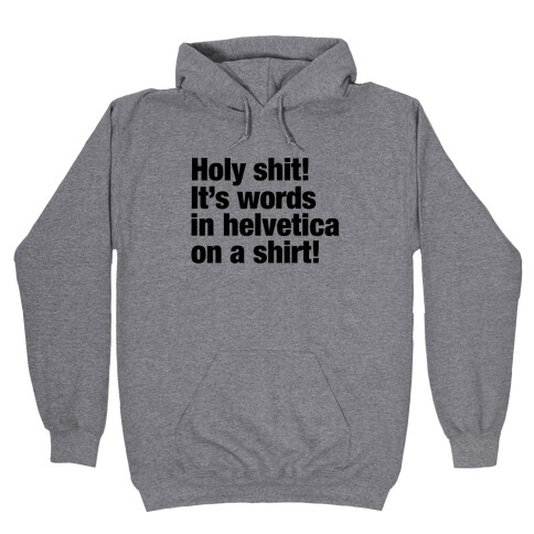 Holy Shit! It's Words in Helvetica on a Shirt! Hooded Sweatshirt
