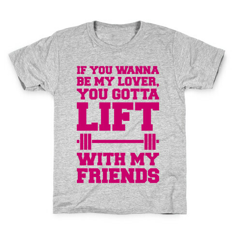 If You Wannabe My Lover You Gotta Lift With My Friends Kids T-Shirt