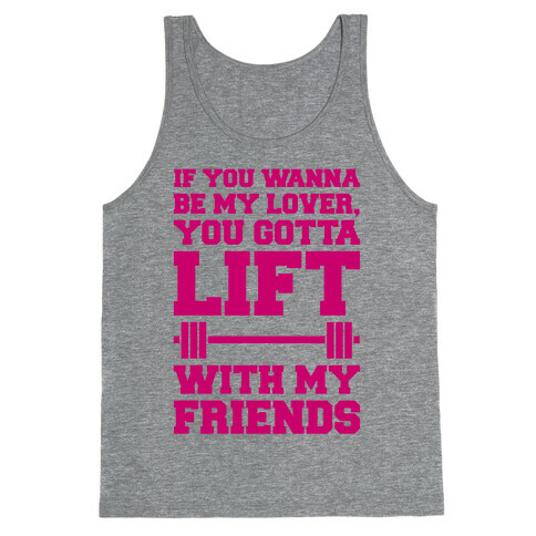 If You Wannabe My Lover You Gotta Lift With My Friends Tank Top