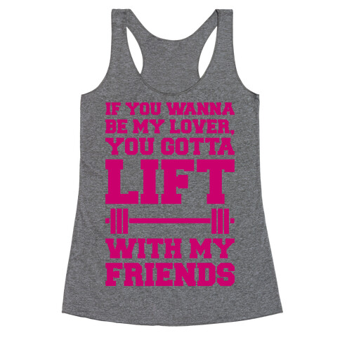 If You Wannabe My Lover You Gotta Lift With My Friends Racerback Tank Top