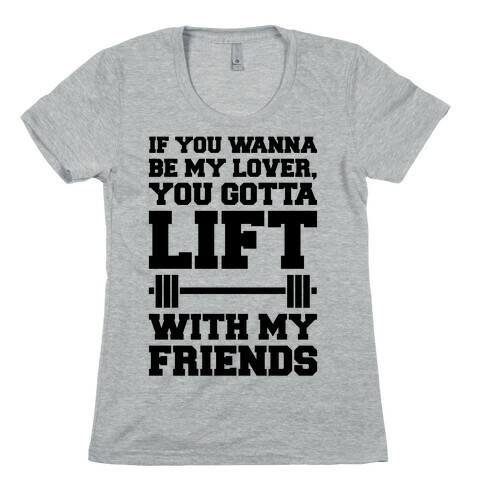 If You Wannabe My Lover You Gotta Lift With My Friends Womens T-Shirt