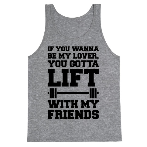 If You Wannabe My Lover You Gotta Lift With My Friends Tank Top