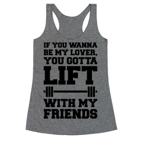 If You Wannabe My Lover You Gotta Lift With My Friends Racerback Tank Top