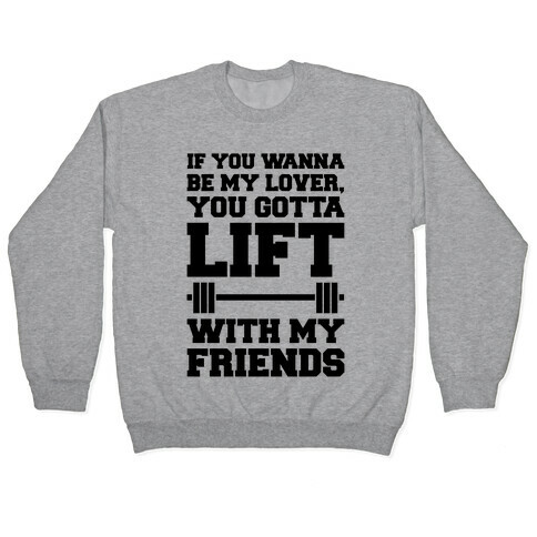 If You Wannabe My Lover You Gotta Lift With My Friends Pullover