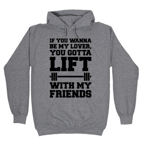 If You Wannabe My Lover You Gotta Lift With My Friends Hooded Sweatshirt