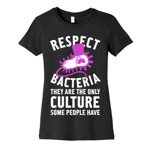 Respect Bacteria Womens T-Shirt