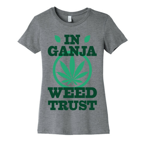 In Ganja Weed Trust Womens T-Shirt