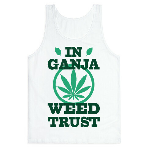 In Ganja Weed Trust Tank Top