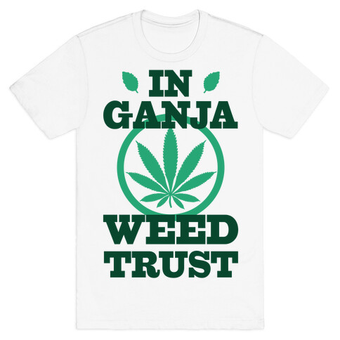 In Ganja Weed Trust T-Shirt